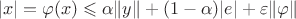 $$ |x| = \varphi (x) \leqslant \alpha \|y\| + (1- \alpha) |e| + \varepsilon \|\varphi \|$$
