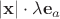 $|\mathbf x| \cdot \lambda \mathbf e_a$
