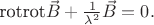$\mbox{rot}\mbox{rot} \vec{B}+\frac{1}{\lambda^2}\vec{B}=0.$