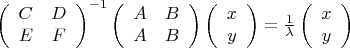 $ \left( \begin{array} {cc} C & D \\ E & F \end{array} \right)^{-1} \left( \begin{array} {cc} A & B \\ A & B \end{array} \right) \left( \begin{array} {c} x \\ y \end{array} \right)= \frac{1}{\lambda} \left( \begin{array} {c} x \\ y \end{array} \right) $