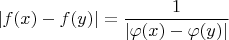 $$ |f(x)-f(y)|=\frac{1}{|\varphi(x)-\varphi(y)|} $$