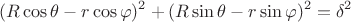 $$(R\cos\theta - r\cos\varphi)^2 + (R\sin\theta-r\sin\varphi)^2 = \delta^2$$