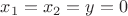$x_1=x_2=y=0$