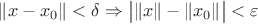 $\|x-x_0\|<\delta\Rightarrow \big|\|x\|-\|x_0\|\big|<\varepsilon$