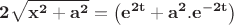 $\displaystyle\mathbf{2\sqrt{x^2+a^2}=\left(e^{2t}+a^2.e^{-2t}\right)}$