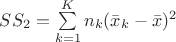 $SS_2=\sum\limits_{k=1}^K n_k(\bar x_k-\bar x)^2$