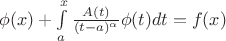 $\phi(x)+\int\limits_{a}^{x}\frac{A(t)}{(t-a)^{\alpha}}{\phi(t)}dt=f(x)$