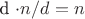d \cdot n/d=n$