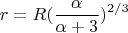 $$r=R(\frac{\alpha}{\alpha+3})^{2/3}$$
