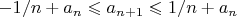 $-1/n+a_n \leqslant a_{n+1} \leqslant 1/n+a_n$