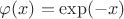$ \varphi(x) = \exp(-x)$