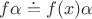 $f\alpha \doteq f(x)\alpha$