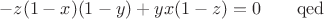 $$-z(1-x)(1-y)+yx(1-z)=0\qquad\mathrm{qed}$$