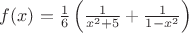 $f(x) = \frac{1}{6} \left ( \frac{1}{x^2+5} + \frac{1}{1-x^2} \right )$