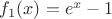 $f_1(x)=e^x-1$