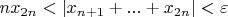 $nx_{2n} < |x_{n+1} + ... + x_{2n}| < \varepsilon$