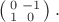 $\left(\begin{smallmatrix}0&-1\\1&0\end{smallmatrix}\right).$