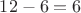 $12-6 = 6$