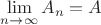$\dislpaystyle\lim\limits_{n\to\infty} A_n=A$