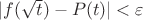 $|f(\sqrt t)-P(t)|<\varepsilon$