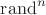 $\mathrm{rand}^n$