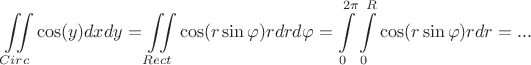 $

$$\iint\limits_{Circ}^{}\cos(y)dxdy = \iint\limits_{Rect}^{}\cos(r\sin\varphi)rdrd\varphi = \int\limits_{0}^{2\pi}\int\limits_{0}^{R}\cos(r\sin\varphi)rdr = ...

$