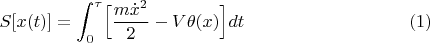 $$S[x(t)]=\int_0^\tau\Bigl[ \frac{m\dot{x}^2}{2}-V\theta(x)\Bigr]dt\eqno(1)$$