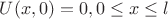 $U(x,0)=0  , 0 \leq x \leq l $
