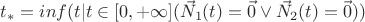 $t_*=inf(t|t\in[0,+\infty](\vec N_1(t)=\vec 0 \vee \vec N_2(t)=\vec 0))$