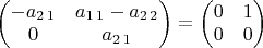 $\begin{pmatrix}-a_{2\,1} & a_{1\,1}-a_{2\,2}\\
0 & a_{2\,1}
\end{pmatrix}=\begin{pmatrix}0 & 1\\
0 & 0
\end{pmatrix}$