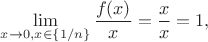$$\lim\limits_{x\to 0, x\in\{1/n\}} \frac{f(x)}{x} = \frac xx = 1,$$