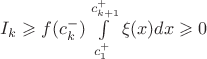 $I_k\geqslant f(c_k^-)\int \limits _{c_1^+}^{c_{k+1}^+}\xi (x)dx\geqslant 0$