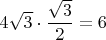 $4\sqrt{3} \cdot \dfrac{\sqrt{3}}{2} = 6$