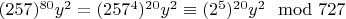 $(257) ^{80}y^2=(257^4)^{20}y^2\equiv (2^5)^{20}y^2\mod 727 $
