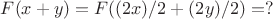 $F(x+y)=F((2x)/2+(2y)/2)=?$