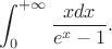 $$\int_{0}^{+\infty}{\frac{xdx}{e^{x}-1}}.$$