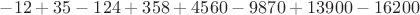 $-12+35-124+358+4560-9870+13900-16200$