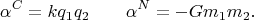 $$\alpha^C=kq_1 q_2\qquad \alpha^N=-Gm_1 m_2.$$