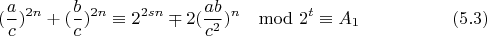 $$(\frac{a}{c})^{2n}+(\frac{b}{c})^{2n}\equiv 2^{2sn}\mp 2(\frac{ab}{c^2})^n\mod 2^t \equiv A_1 \eqno(5.3)$$