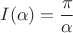 $$I(\alpha)=\frac{\pi}{\alpha}$$