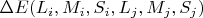 $\Delta E(L_i,M_i,S_i,L_j,M_j,S_j)$