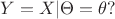 $Y = X | \Theta = \theta?$