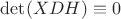 $\det(XDH)\equiv 0$