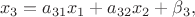 \[{x_3} = {a_{31}}{x_1} + {a_{32}}{x_2} + {\beta _3},\]