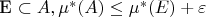 E \subset A, \mu^*(A)\le \mu^*(E) + \varepsilon