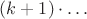 $(k+1)\cdot\dots$
