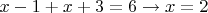 $  x-1+x+3=6 \to x=2$