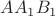 $AA_1B_1$ $AA_1B_1$