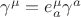 $\gamma^{\mu} = e^{\mu}_a \gamma^a$