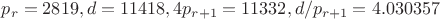 $p_r=2819, d=11418, 4p_{r+1}=11332, d/p_{r+1}=4.030357$